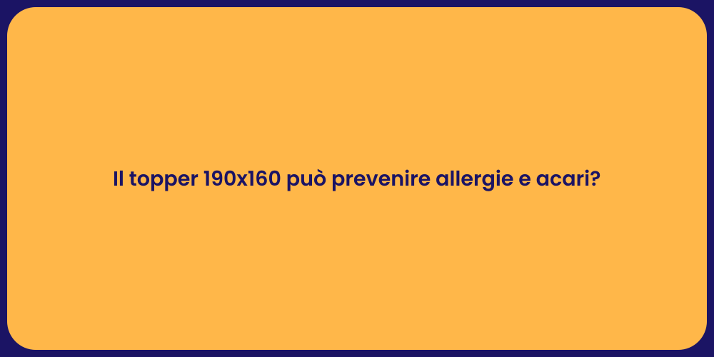 Il topper 190x160 può prevenire allergie e acari?