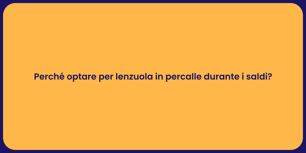 Perché optare per lenzuola in percalle durante i saldi?