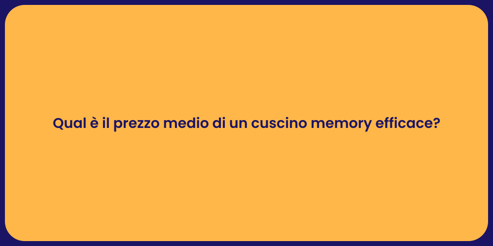 Qual è il prezzo medio di un cuscino memory efficace?