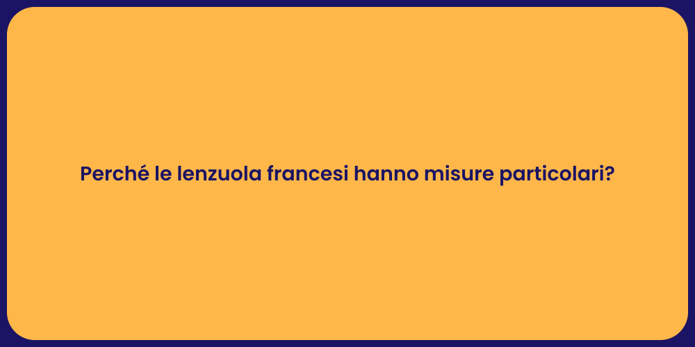 Perché le lenzuola francesi hanno misure particolari?