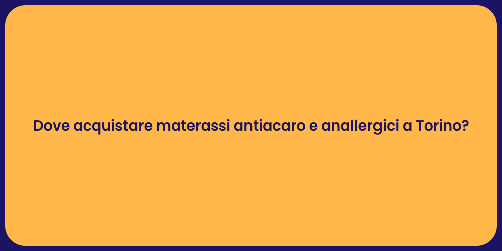 Dove acquistare materassi antiacaro e anallergici a Torino?