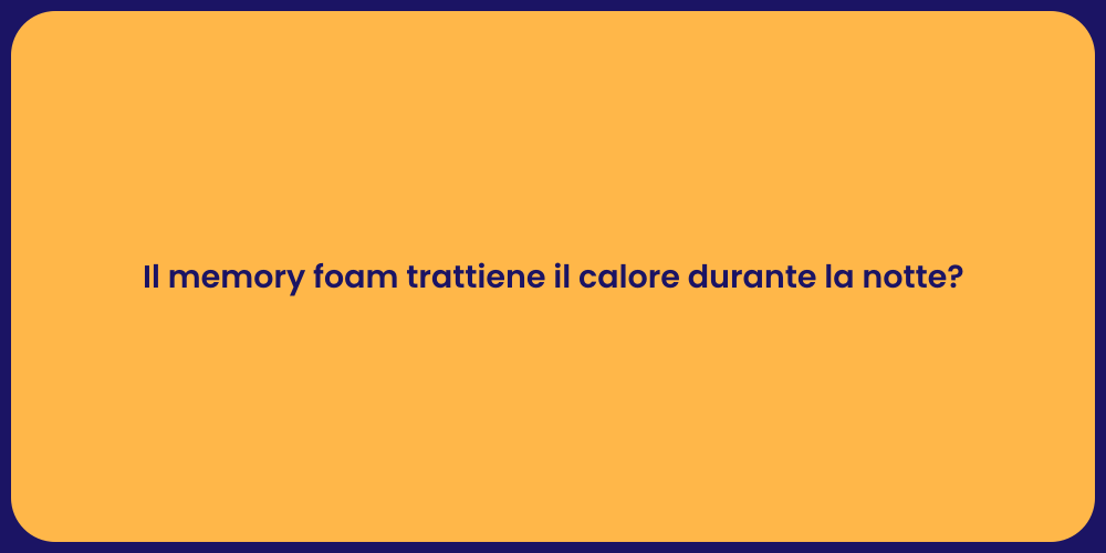 Il memory foam trattiene il calore durante la notte?