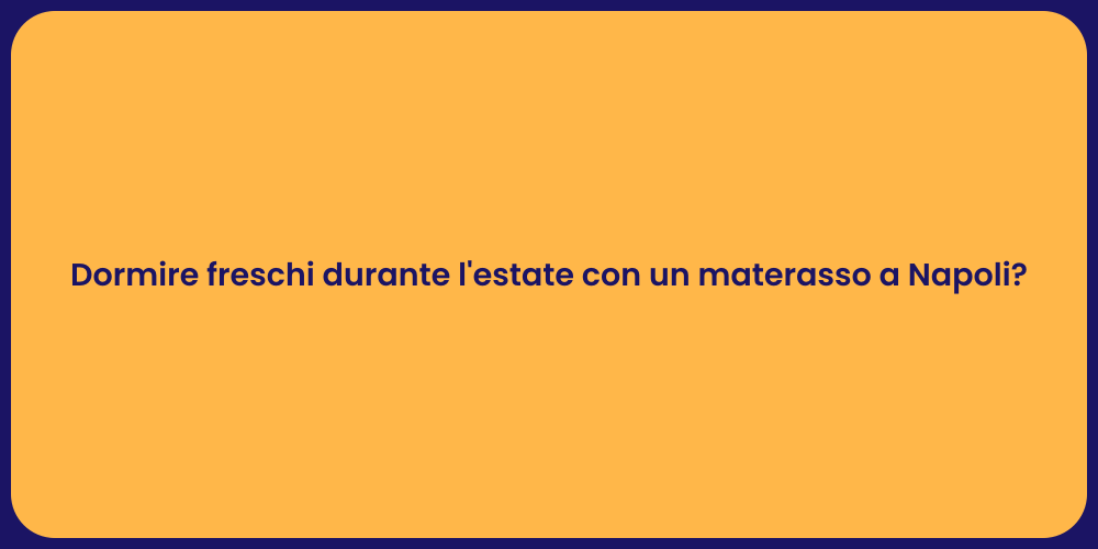 Dormire freschi durante l'estate con un materasso a Napoli?