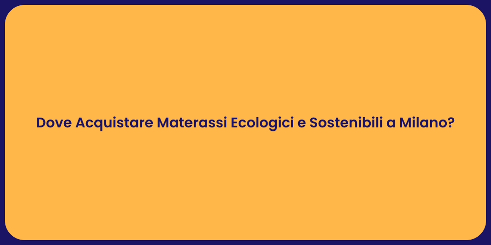 Dove Acquistare Materassi Ecologici e Sostenibili a Milano?