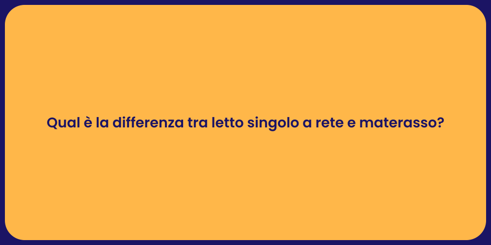 Qual è la differenza tra letto singolo a rete e materasso?