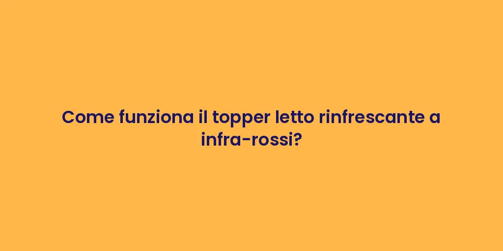 Come funziona il topper letto rinfrescante a infra-rossi?