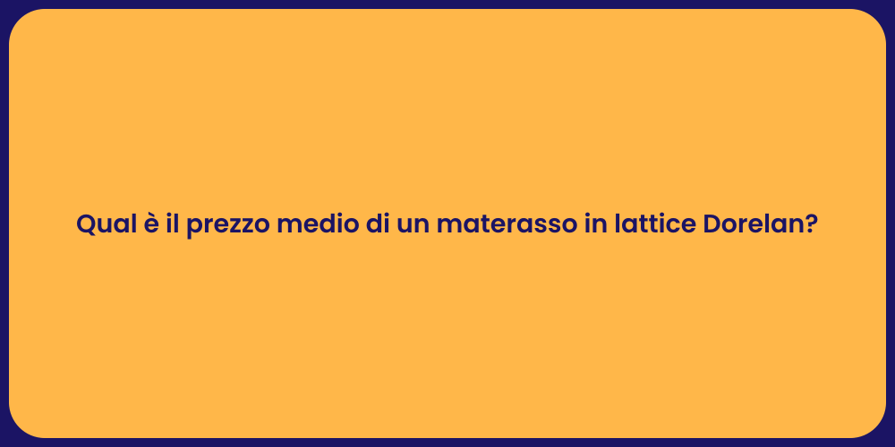 Qual è il prezzo medio di un materasso in lattice Dorelan?