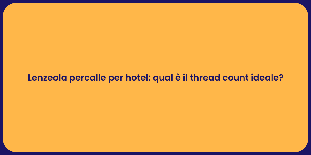 Lenzeola percalle per hotel: qual è il thread count ideale?