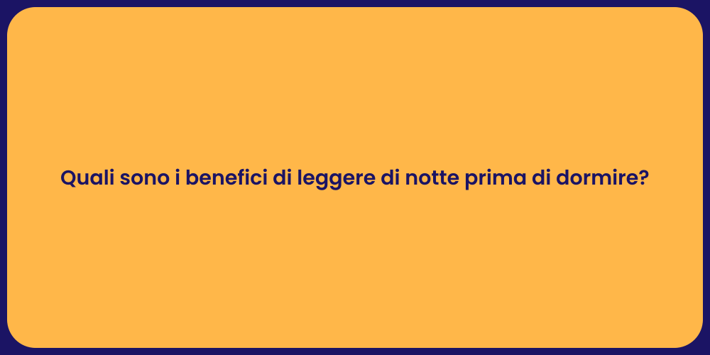 Quali sono i benefici di leggere di notte prima di dormire?