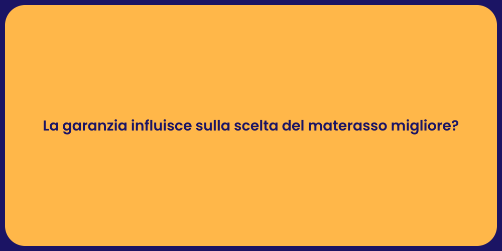 La garanzia influisce sulla scelta del materasso migliore?