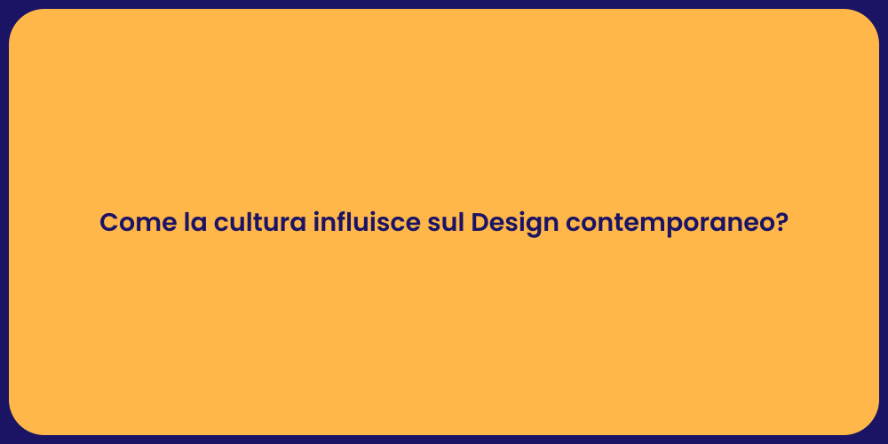 Come la cultura influisce sul Design contemporaneo?
