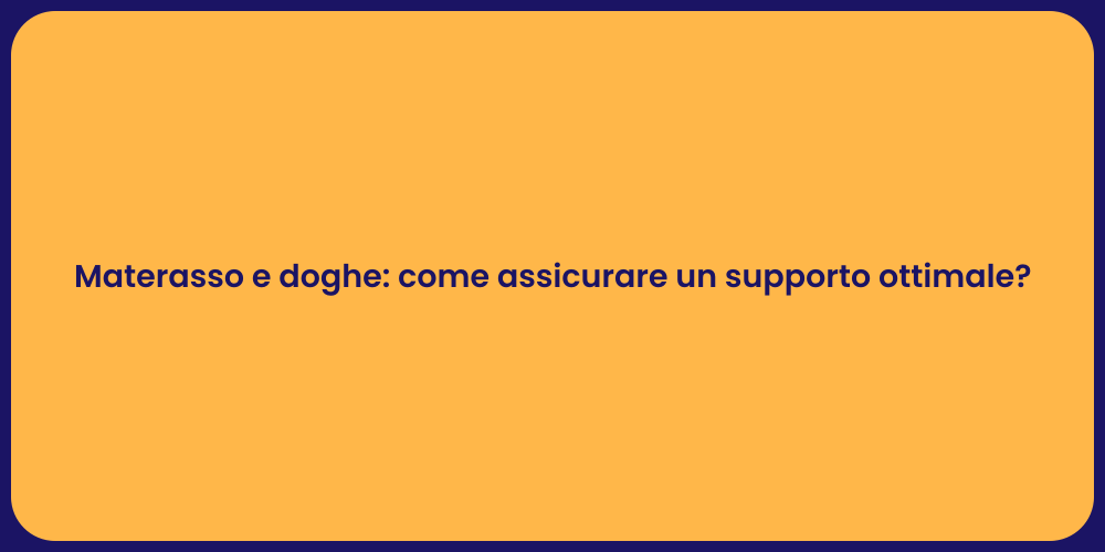 Materasso e doghe: come assicurare un supporto ottimale?