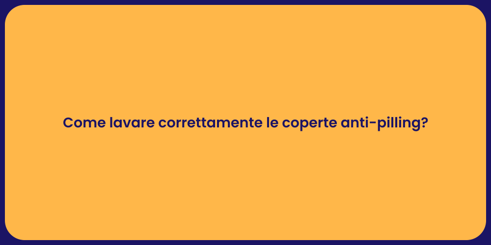 Come lavare correttamente le coperte anti-pilling?