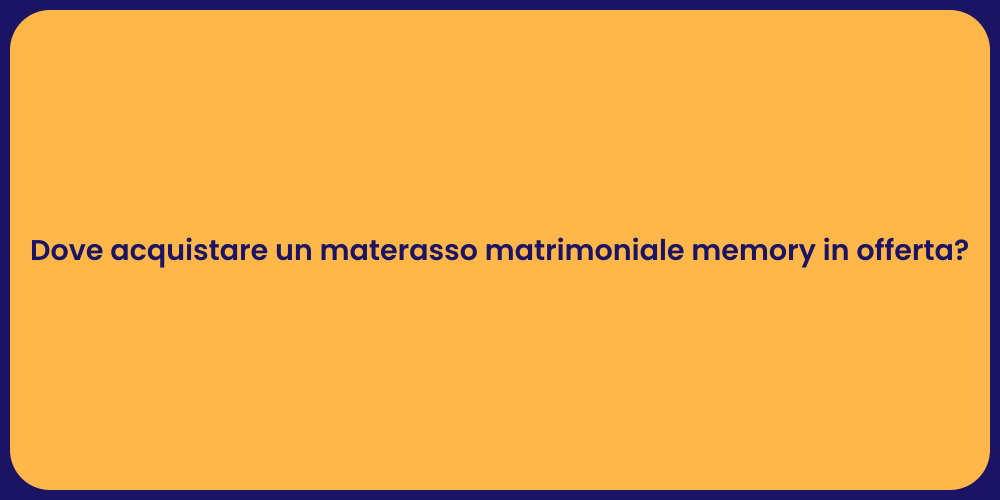 Dove acquistare un materasso matrimoniale memory in offerta?