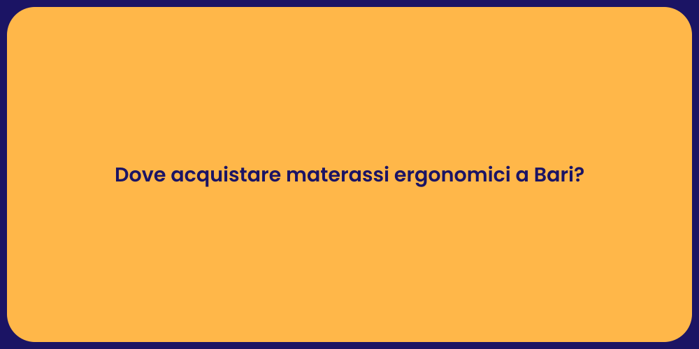 Dove acquistare materassi ergonomici a Bari?