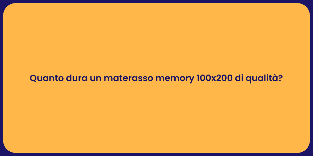 Quanto dura un materasso memory 100x200 di qualità?