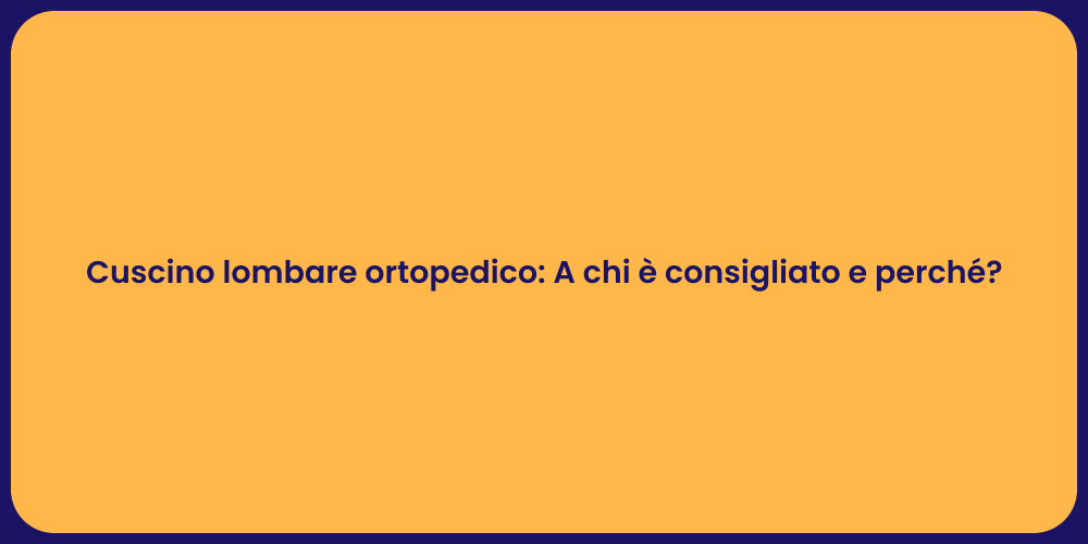 Cuscino lombare ortopedico: A chi è consigliato e perché?