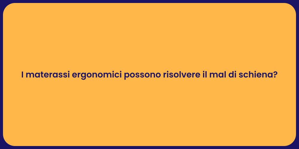 I materassi ergonomici possono risolvere il mal di schiena?
