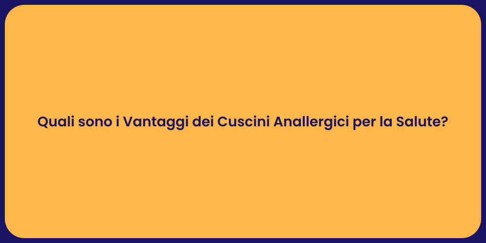 Quali sono i Vantaggi dei Cuscini Anallergici per la Salute?