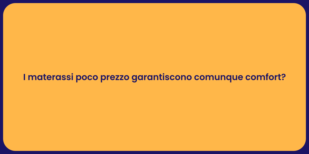 I materassi poco prezzo garantiscono comunque comfort?