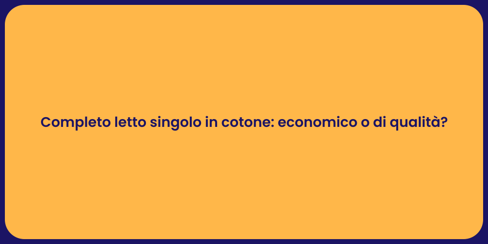 Completo letto singolo in cotone: economico o di qualità?