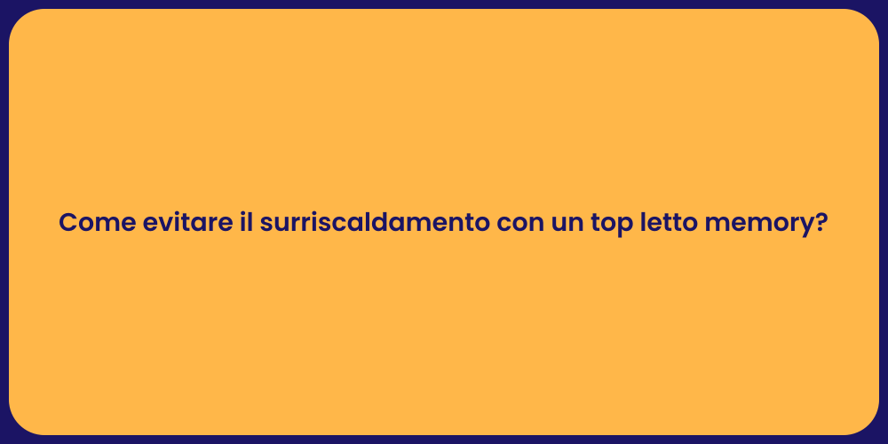 Come evitare il surriscaldamento con un top letto memory?