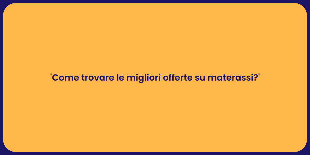 'Come trovare le migliori offerte su materassi?'