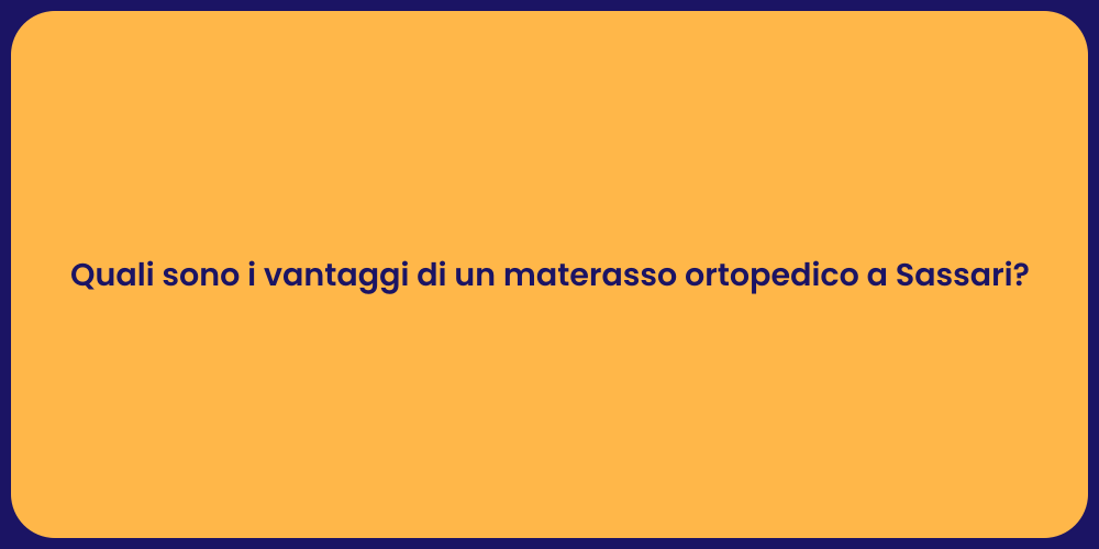 Quali sono i vantaggi di un materasso ortopedico a Sassari?