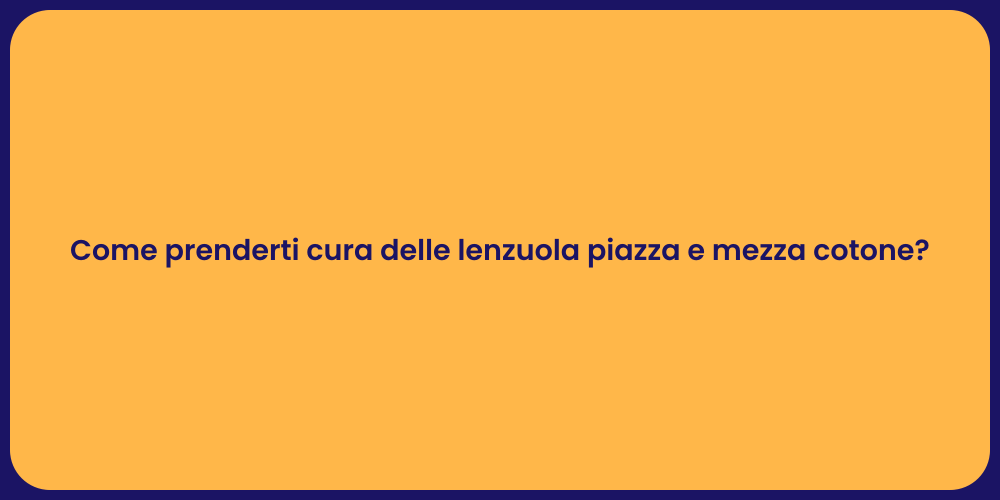 Come prenderti cura delle lenzuola piazza e mezza cotone?