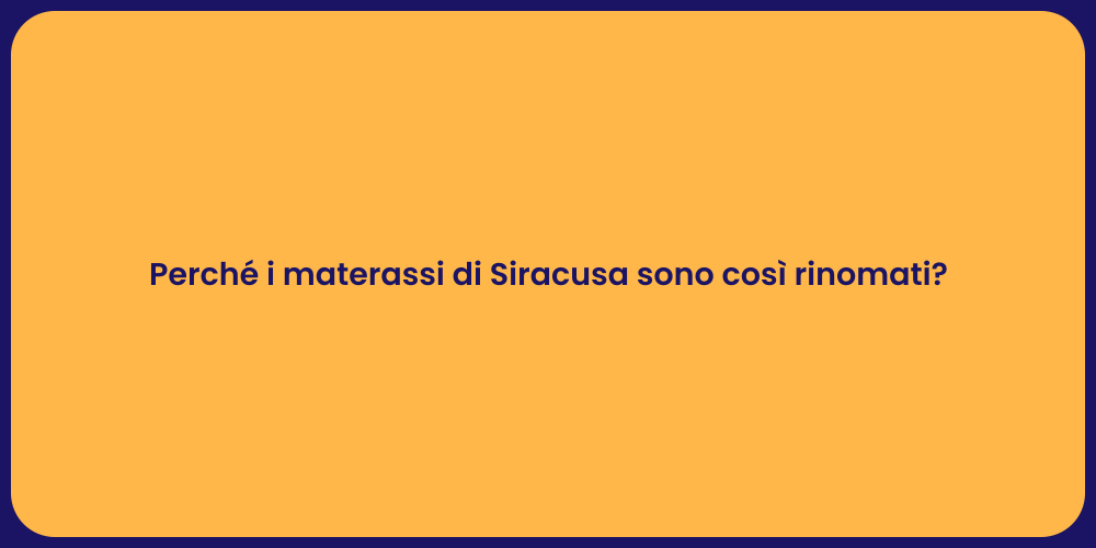 Perché i materassi di Siracusa sono così rinomati?