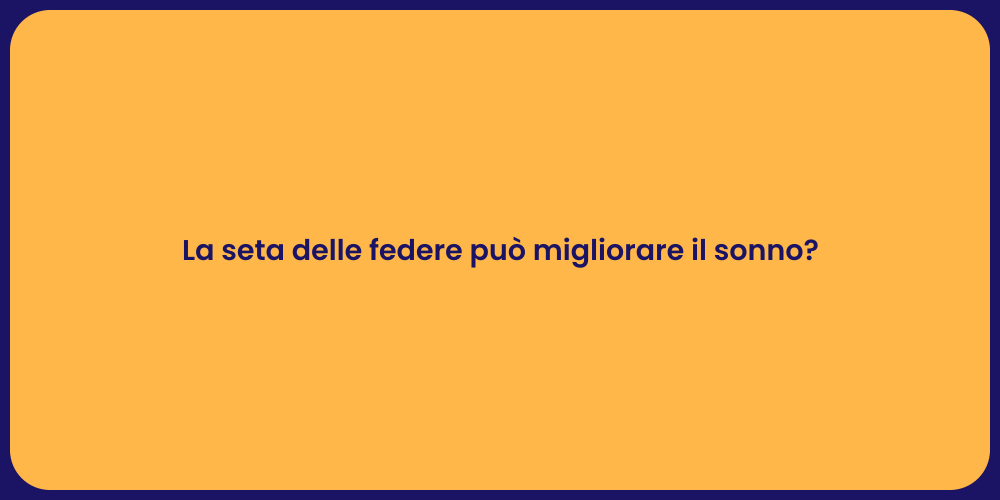 La seta delle federe può migliorare il sonno?