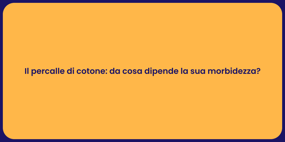 Il percalle di cotone: da cosa dipende la sua morbidezza?