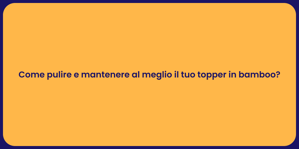 Come pulire e mantenere al meglio il tuo topper in bamboo?