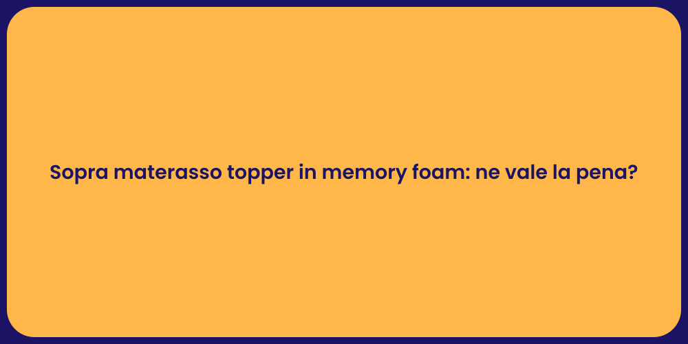 Sopra materasso topper in memory foam: ne vale la pena?
