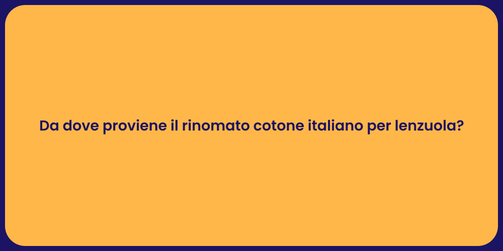 Da dove proviene il rinomato cotone italiano per lenzuola?
