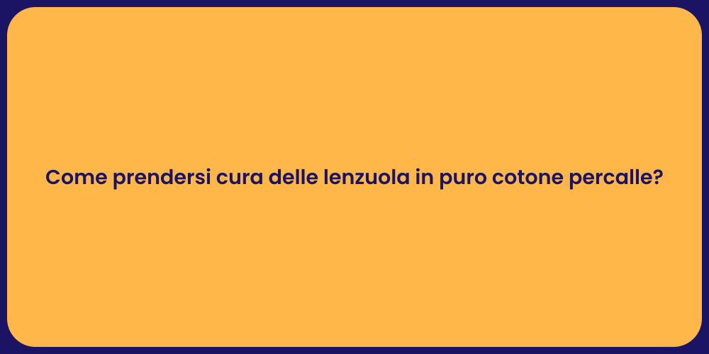 Come prendersi cura delle lenzuola in puro cotone percalle?