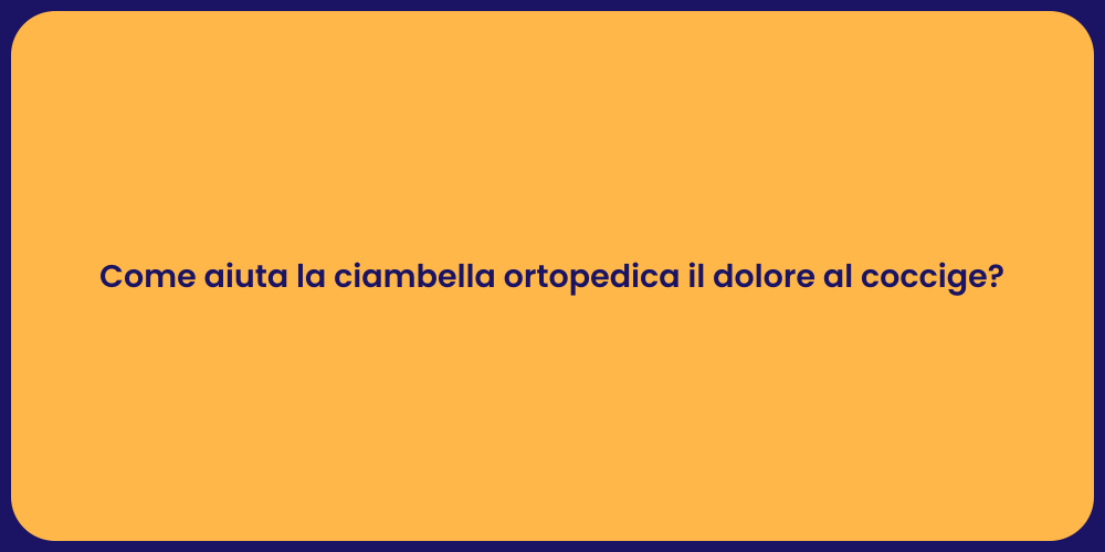 Come aiuta la ciambella ortopedica il dolore al coccige?
