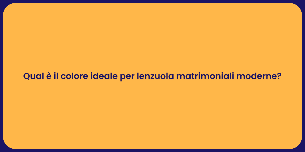 Qual è il colore ideale per lenzuola matrimoniali moderne?