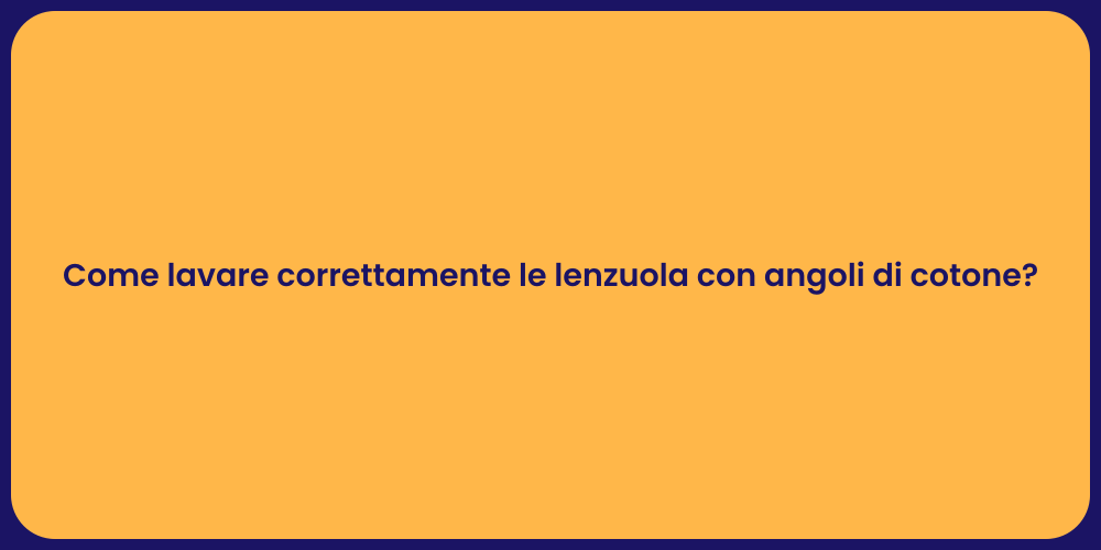 Come lavare correttamente le lenzuola con angoli di cotone?