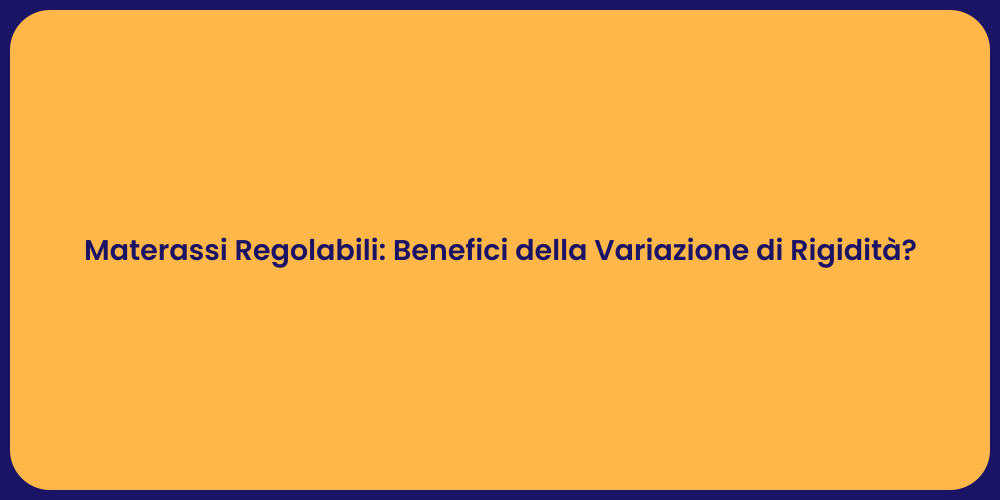 Materassi Regolabili: Benefici della Variazione di Rigidità?