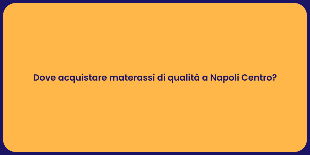 Dove acquistare materassi di qualità a Napoli Centro?