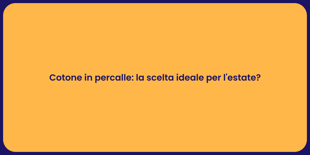 Cotone in percalle: la scelta ideale per l'estate?