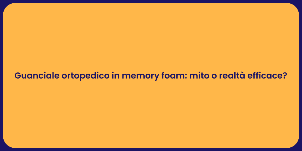 Guanciale ortopedico in memory foam: mito o realtà efficace?