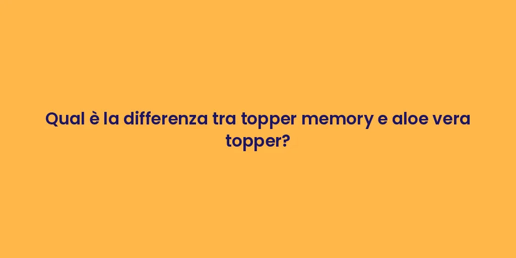 Qual è la differenza tra topper memory e aloe vera topper?