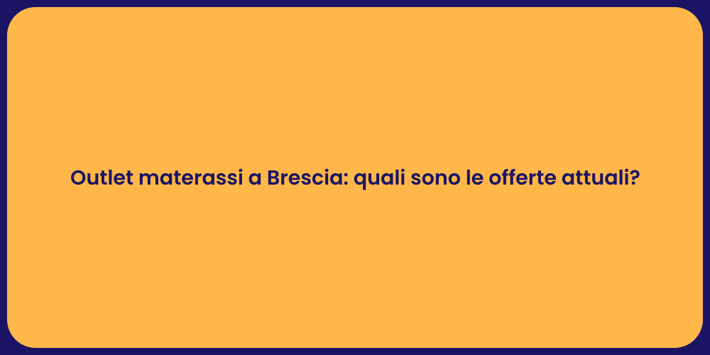 Outlet materassi a Brescia: quali sono le offerte attuali?