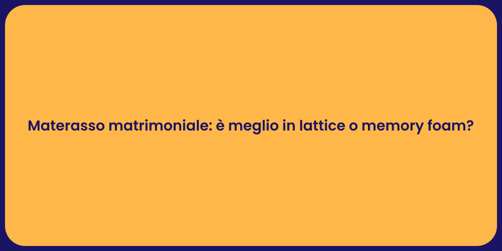 Materasso matrimoniale: è meglio in lattice o memory foam?