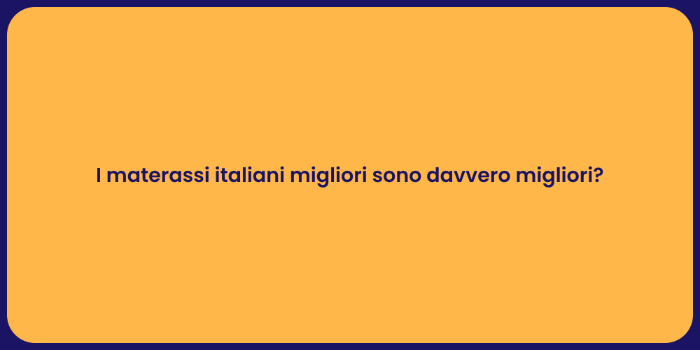 I materassi italiani migliori sono davvero migliori?