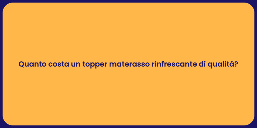 Quanto costa un topper materasso rinfrescante di qualità?