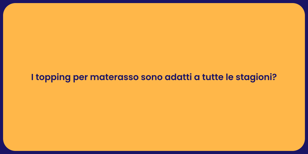 I topping per materasso sono adatti a tutte le stagioni?