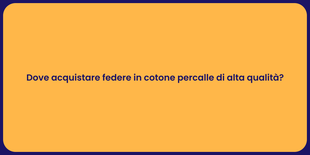 Dove acquistare federe in cotone percalle di alta qualità?